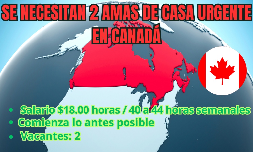 SE NECESITAN 2 AMAS DE CASA URGENTE EN CANADÁ